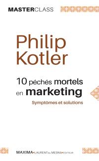 10 péchés mortels en marketing : symptômes et solutions