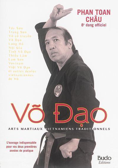 Vo dao : arts martiaux vietnamiens traditionnels : tay son, trung son, vovo truyen, vo dao... et autres écoles vietnamiennes de vo