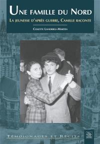 Une famille du Nord. Vol. 2. La jeunesse d'après-guerre, Camille raconte