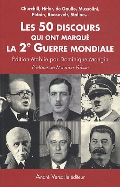 Les 50 discours qui ont marqué la 2e Guerre mondiale : Churchill, Hitler, de Gaulle, Mussolini, Pétain, Roosevelt, Staline...