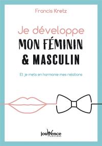 Je développe mon féminin & masculin : et je mets en harmonie mes relations