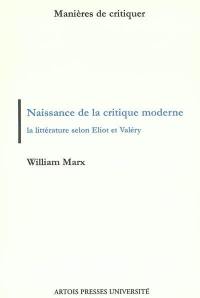 Naissance de la critique moderne : la littérature selon Eliot et Valéry, 1889-1945