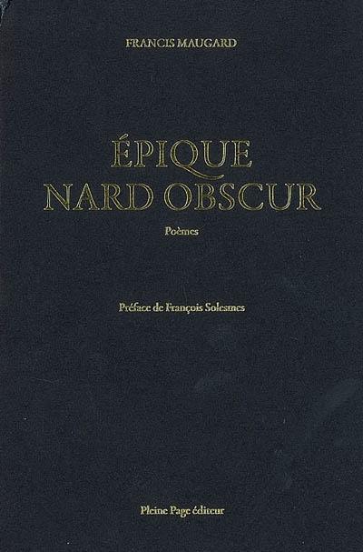 Epique nard obscur : poèmes