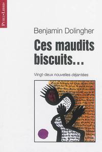 Ces maudits biscuits... : nouvelles déjantées