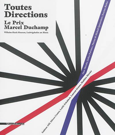 Toutes directions, le prix Marcel Duchamp : lauréats Saâdane Afif, Mircea Cantor, Latifa Echakhch, Laurent Grasso, Mathieu Mercier : nommés Théo Mercier, Julien Prévieux, Florian & Michaël Quistrebert, Evariste Richer