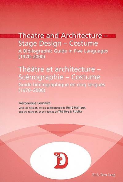 Théâtre et architecture, scénographie, costume : guide bibliographique en cinq langues (1970-2000). Theatre and architecture, stage design, costume : a bibliographic guide in five languages (1970-2000)