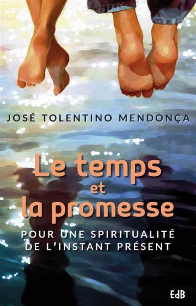 Le temps et la promesse : pour une spiritualité de l'instant présent