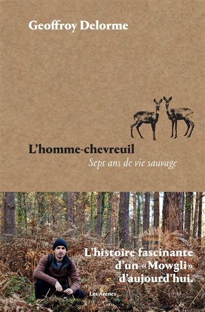 L'homme-chevreuil : sept ans de vie sauvage