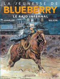 La jeunesse de Blueberry. Vol. 6. Le raid infernal