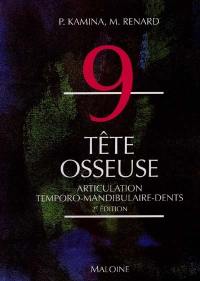 Anatomie : introduction à la clinique. Vol. 9. Tête osseuse : articulation temporo-mandibulaire et dents