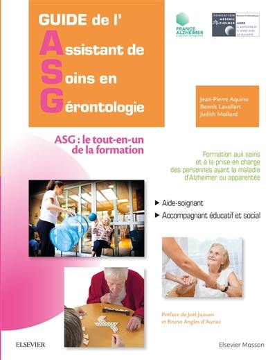 Guide de l'assistant de soins en gérontologie, ASG le tout-en-un de la formation : aide-soignant, accompagnant éducatif et social : formation aux soins et à la prise en charge des personnes ayant la maladie d'Alzheimer ou apparentée