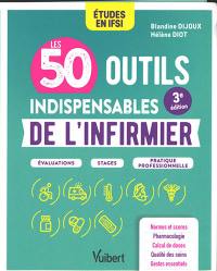 Les 50 outils indispensables de l'infirmier : études en IFSI : évaluations, stages, pratique professionnelle