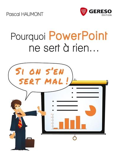 Pourquoi PowerPoint ne sert à rien... si on s'en sert mal !