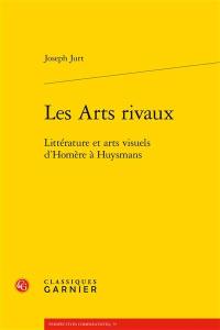 Les arts rivaux : littérature et arts visuels d'Homère à Huysmans