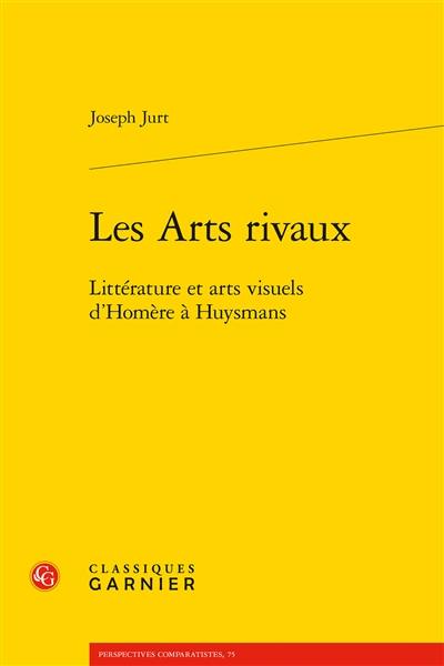 Les arts rivaux : littérature et arts visuels d'Homère à Huysmans