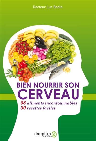 Bien nourrir son cerveau : 58 aliments incontournables, 30 recettes faciles