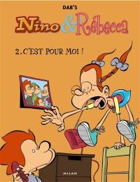 Nino & Rébecca. Vol. 2. C'est pour moi