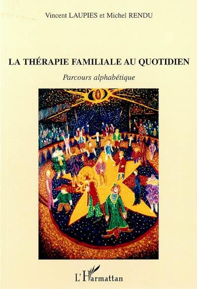 La thérapie familiale au quotidien : parcours alphabétique