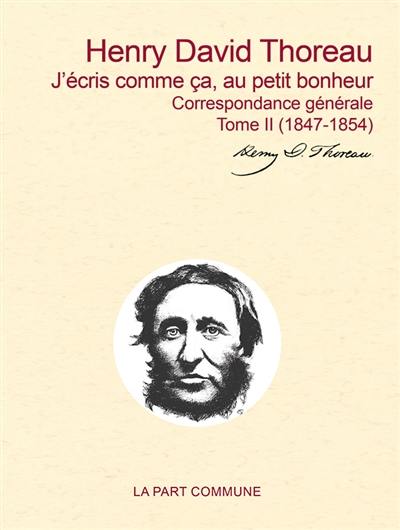 Correspondance générale. Vol. 2. J'écris comme ça, au petit bonheur : 1847-1854