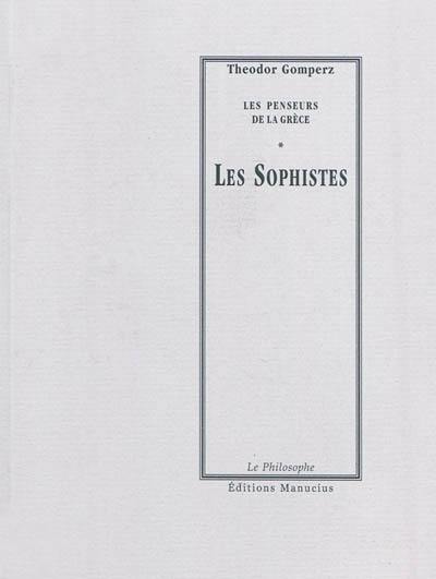 Les penseurs de la Grèce : histoire de la philosophie antique. Les sophistes : tome I, livre III, chap. V, VI, VII