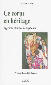 Ce corps en héritage : approche clinique de la filiation