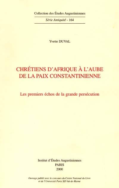 Chrétiens d'Afrique à l'aube de la paix constantinienne : les premiers échos de la grande persécution