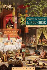 Comment j'ai parcouru l'Indo-Chine : Birmanie, Etats shans, Siam, Tonkin, Laos