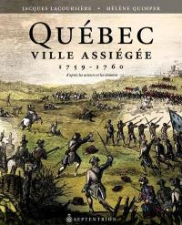 Québec ville assiégée, 1759-1760 : D'après les acteurs et les témoins