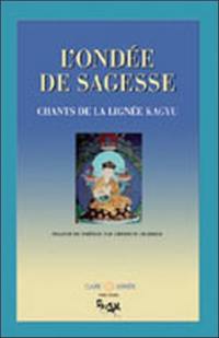 L'ondée de sagesse : chants de la lignée Kagyu