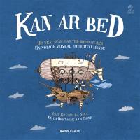 Kan ar bed : ur veaj war gan tro-dro d'ar bed : eus Breizh da Sina. Kan ar bed : un voyage musical autour du monde : de la Bretagne à la Chine