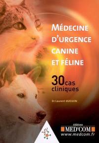 Médecine d'urgence canine et féline : 30 cas cliniques