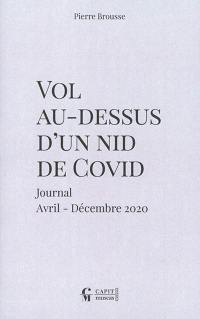 Vol au-dessus d'un nid de Covid : journal, : avril-décembre 2020