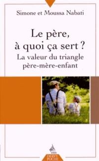 Le père, à quoi ça sert ? : la valeur du triangle père-mère-enfant