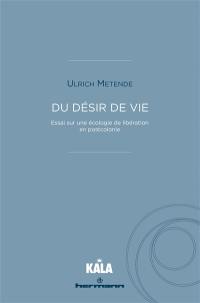 Du désir de vie : essai sur une écologie de libération en postcolonie