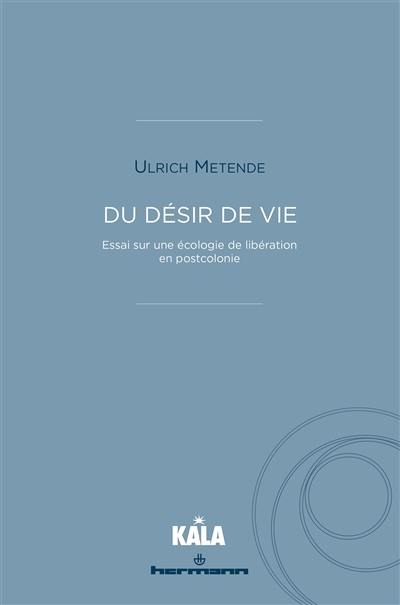 Du désir de vie : essai sur une écologie de libération en postcolonie