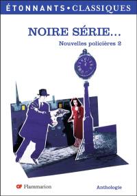 Nouvelles policières. Vol. 2. Noire série... : anthologie