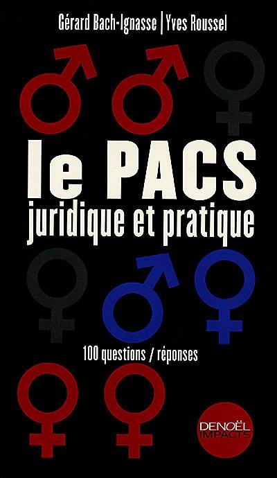 Le PACS juridique et pratique : 100 questions-réponses