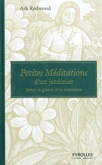 Petites méditations d'un jardinier : semer les graines de la méditation