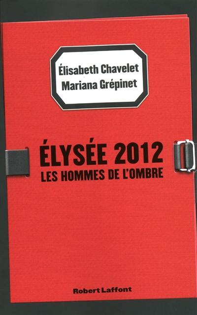 Elysée 2012 : les hommes de l'ombre