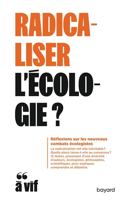 Radicaliser l'écologie ? : réflexions sur les nouveaux combats écologistes