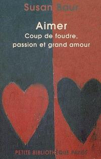 Aimer : coup de foudre, passion et grand amour