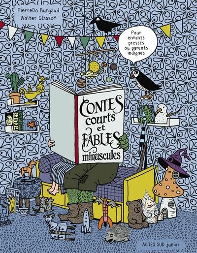 Contes courts et fables minuscules : pour enfants pressés ou parents indignes