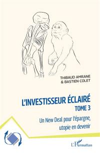 L'investisseur éclairé. Vol. 3. Un New Deal pour l'épargne, utopie en devenir