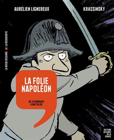 Histoire dessinée de la France. Vol. 14. La folie Napoléon : du 18 brumaire à Waterloo