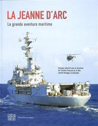 La Jeanne d'Arc : la grande aventure maritime