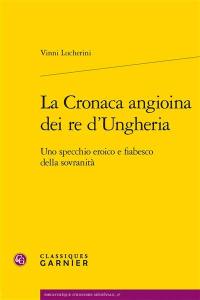 La Cronaca angioina dei re d’Ungheria : uno specchio eroico e fiabesco della sovranità