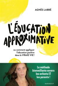 L'éducation approximative ou Comment appliquer l'éducation positive dans la vraie vie !