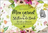 Mon carnet de 38 fleurs de Bach pour mieux me connaître : je note, je découvre, je prends conscience de mes émotions