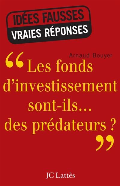 Les fonds d'investissement sont-ils... des prédateurs ?