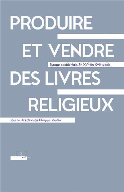 Produire et vendre des livres religieux : Europe occidentale, fin XVe-fin XVIIe siècle